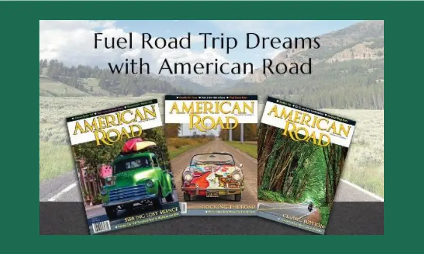 This photo shows the open road surrounded by mountains. The text says "Fuel Road Trip Dreams with American Road". It also features the front of three American Road magazines.